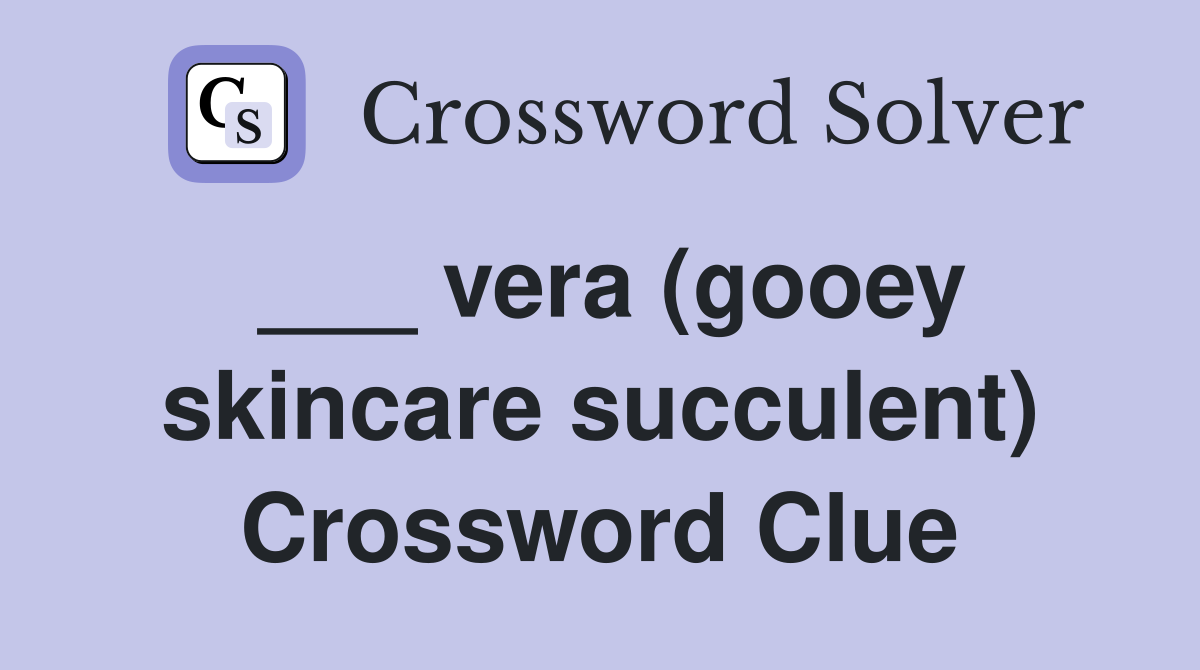 vera-gooey-skincare-succulent-crossword-clue-answers-crossword-solver